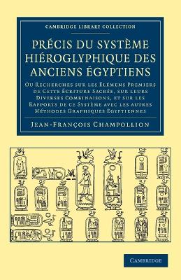 Précis du système hiéroglyphique des anciens Égyptiens Ou recherches sur les élémens premiers de cette écriture Sacrée, sur leurs diverses vombinaisons, et sur les rapports de ce système avec les autr