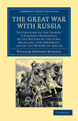 The Great War with Russia The Invasion of the Crimea; a Personal Retrospect of the Battles of the Alma, Balaclava, and Inkerman, and of the Winter of 1854-55