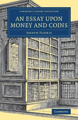 An Essay upon Money and Coins