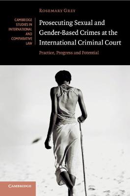 Prosecuting Sexual and Gender-Based Crimes at the International Criminal Court