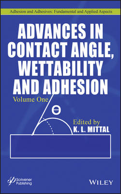 Advances in Contact Angle, Wettability and Adhesion, Volume 1