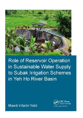 Role of Reservoir Operation in Sustainable Water Supply to Subak Irrigation Schemes in Yeh Ho River Basin Development of Subak Irrigation Schemes: Learning from Experiences of Ancient Subak Schemes fo
