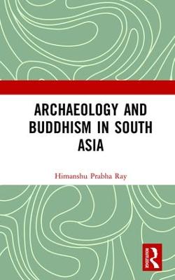 Archaeology and Buddhism in South Asia