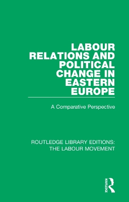 Labour Relations and Political Change in Eastern Europe