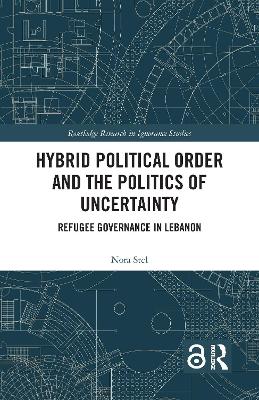 Hybrid Political Order and the Politics of Uncertainty