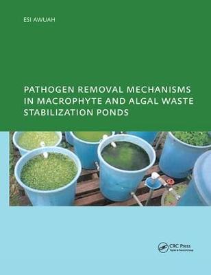 Pathogen Removal Mechanisms in Macrophyte and Algal Waste Stabilization Ponds