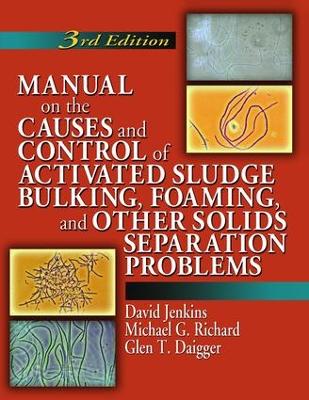 Manual on the Causes and Control of Activated Sludge Bulking, Foaming, and Other Solids Separation Problems