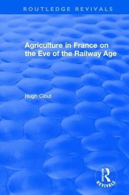 Routledge Revivals: Agriculture in France on the Eve of the Railway Age (1980)