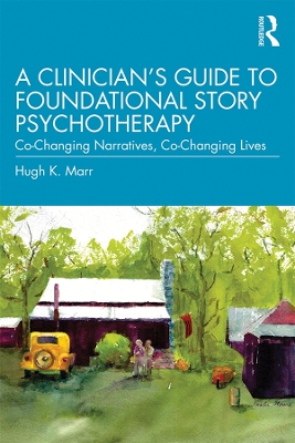 A Clinician's Guide to Foundational Story Psychotherapy