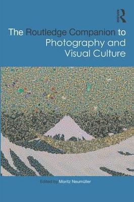 The Routledge Companion to Photography and Visual Culture