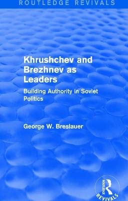 Khrushchev and Brezhnev as Leaders (Routledge Revivals)