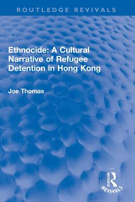 Ethnocide: A Cultural Narrative of Refugee Detention in Hong Kong