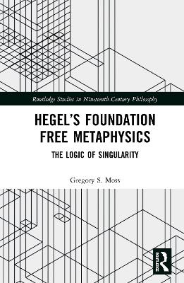 Hegel’s Foundation Free Metaphysics