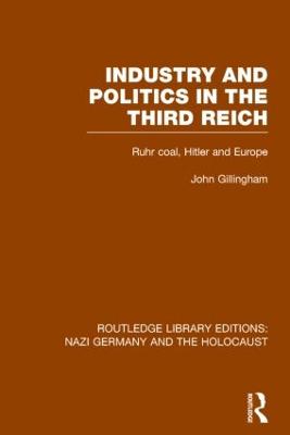 Industry and Politics in the Third Reich (RLE Nazi Germany & Holocaust) Pbdirect