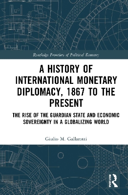 A History of International Monetary Diplomacy, 1867 to the Present