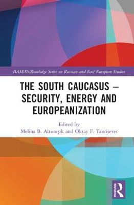 The South Caucasus - Security, Energy and Europeanization