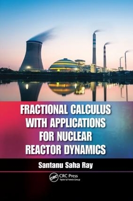 Fractional Calculus with Applications for Nuclear Reactor Dynamics