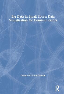 Big Data in Small Slices: Data Visualization for Communicators