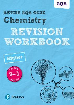 Pearson REVISE AQA GCSE (9-1) Chemistry Higher Revision Workbook: For 2024 and 2025 assessments and exams (Revise AQA GCSE Science 16)