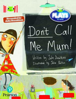 Bug Club Reading Corner: Age 5-7: Julia Donaldson Plays: Don't Call Me Mum!  by Julia Donaldson (9781292447544/Paperback)