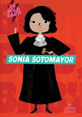 Be Bold, Baby: Sonia Sotomayor