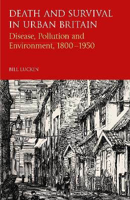 Death and Survival in Urban Britain Disease, Pollution and Environment, 1800-1950