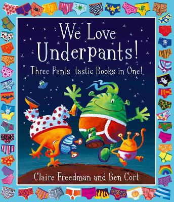 We Love Underpants! Three Pants-tastic Books in One!