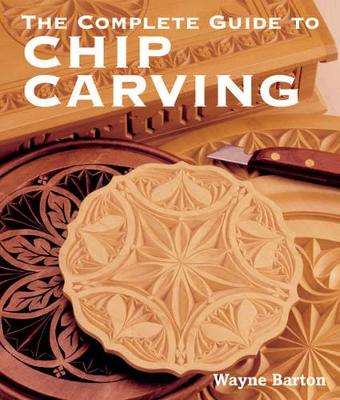 The Complete Guide to Chip Carving