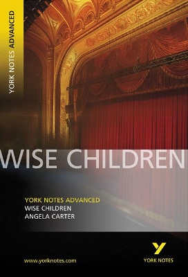 Wise Children: York Notes Advanced everything you need to catch up, study and prepare for and 2023 and 2024 exams and assessments