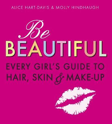 Be Beautiful: Every Girl's Guide to Hair, Skin and Make-up