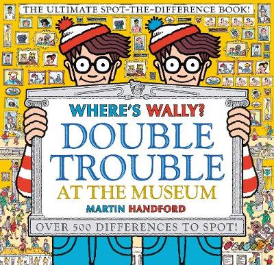 Where's Wally? Double Trouble at the Museum: The Ultimate Spot-the-Difference Book!