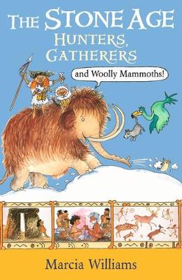 The Stone Age Hunters, Gatherers and Woolly Mammoths by Marcia Williams