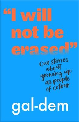 I Will Not Be Erased : Our stories about growing up as people of colour