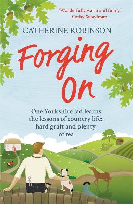 Forging On A warm laugh out loud funny story of Yorkshire country life