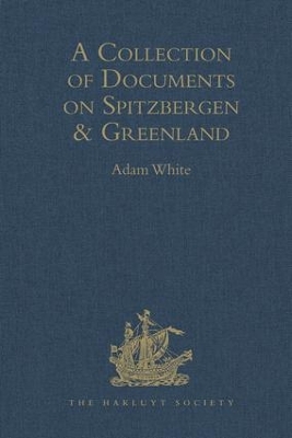 A Collection of Documents on Spitzbergen and Greenland Comprising a translation from F. Martens' Voyage to Spitzbergen: a Translation from Isaac de la Peyrère's Histoire du Groenland: and God's Power 