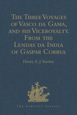 The Three Voyages of Vasco da Gama, and his Viceroyalty from the Lendas da India of Gaspar Correa