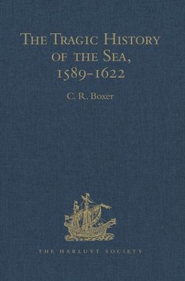 The Tragic History of the Sea, 1589-1622 Narratives of the shipwrecks of the Portuguese East Indiamen São Thomé (1589), Santo Alberto (1593), São João Baptista (1622) and the journeys of the survivors