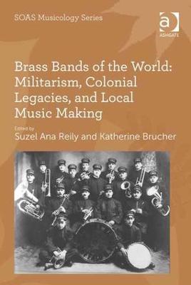 Brass Bands of the World: Militarism, Colonial Legacies, and Local Music Making