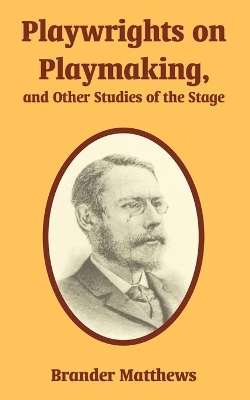 Playwrights on Playmaking, and Other Studies of the Stage