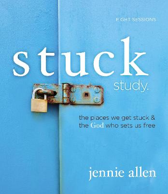 Stuck Bible Study Guide The Places We Get Stuck and the God Who Sets Us Free