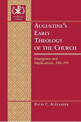 Augustine’s Early Theology of the Church