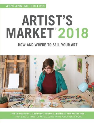 Artist's Market 2018 How and Where to Sell Your Art; Includes a FREE subscription to ArtistsMarketOnline.com; 43rd Annual Edition; Tips on How to sell art online, Building a business, Finding art jobs