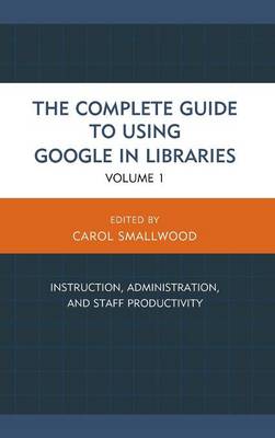 The Complete Guide to Using Google in Libraries