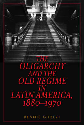 The Oligarchy and the Old Regime in Latin America, 1880-1970