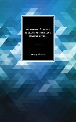 Academic Library Metamorphosis and Regeneration