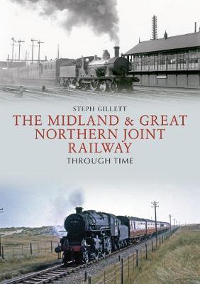 The Midland & Great Northern Joint Railway Through Time