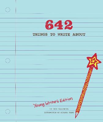 642 Things to Write About: Young Writer's Edition