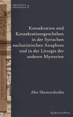 Konsekration und Konsekrationsgeschehen in der Syrischen eucharistischen Anaphora und in der Liturgie der anderen Mysterien