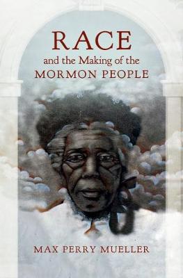 Race and the Making of the Mormon People