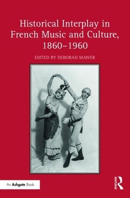 Historical Interplay in French Music and Culture, 1860?1960